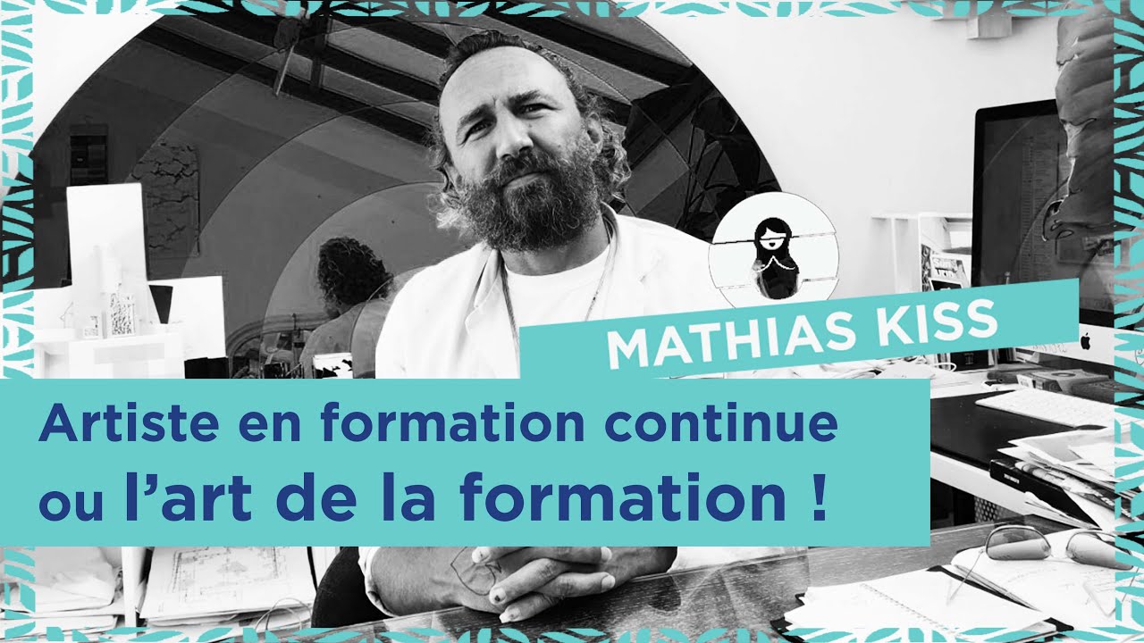 Mathias Kiss : Artiste en formation continue ou l'art de la formation.