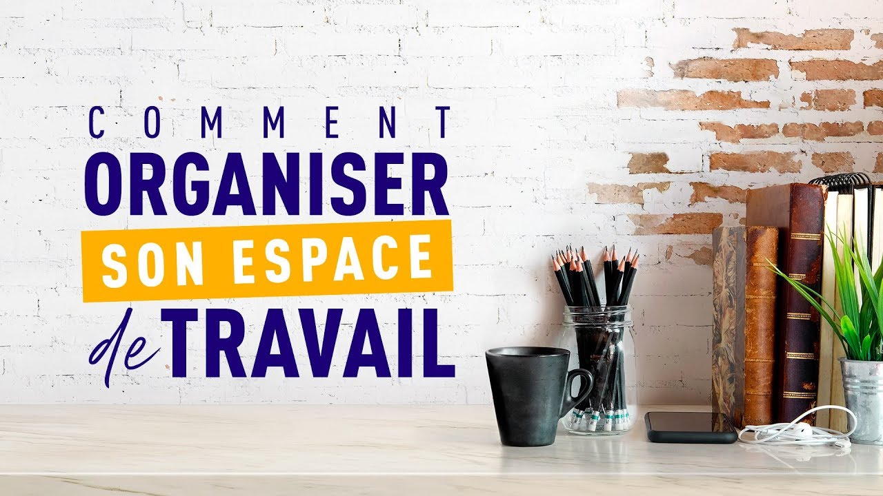 📇 ORGANISER SON BUREAU AU TRAVAIL